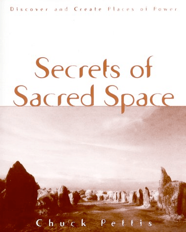 Secrets Of Sacred Space by Chuck Pettis